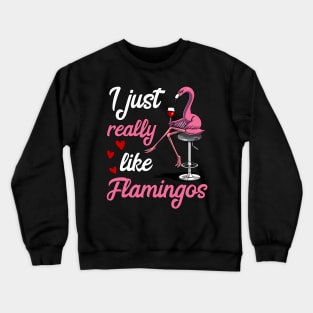 I Just Really Like Flamingo Birds Funny Wine Drinking Party Crewneck Sweatshirt